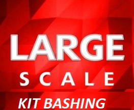 Large Scale Kit Bashing